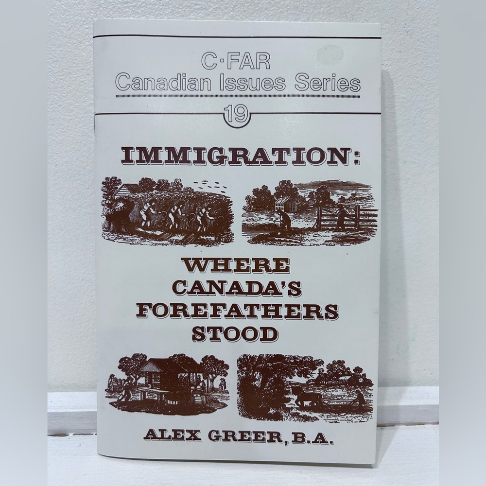 Immigration: Where Canada's Forefathers Stood. C-FAR Canadian Issues Series 19